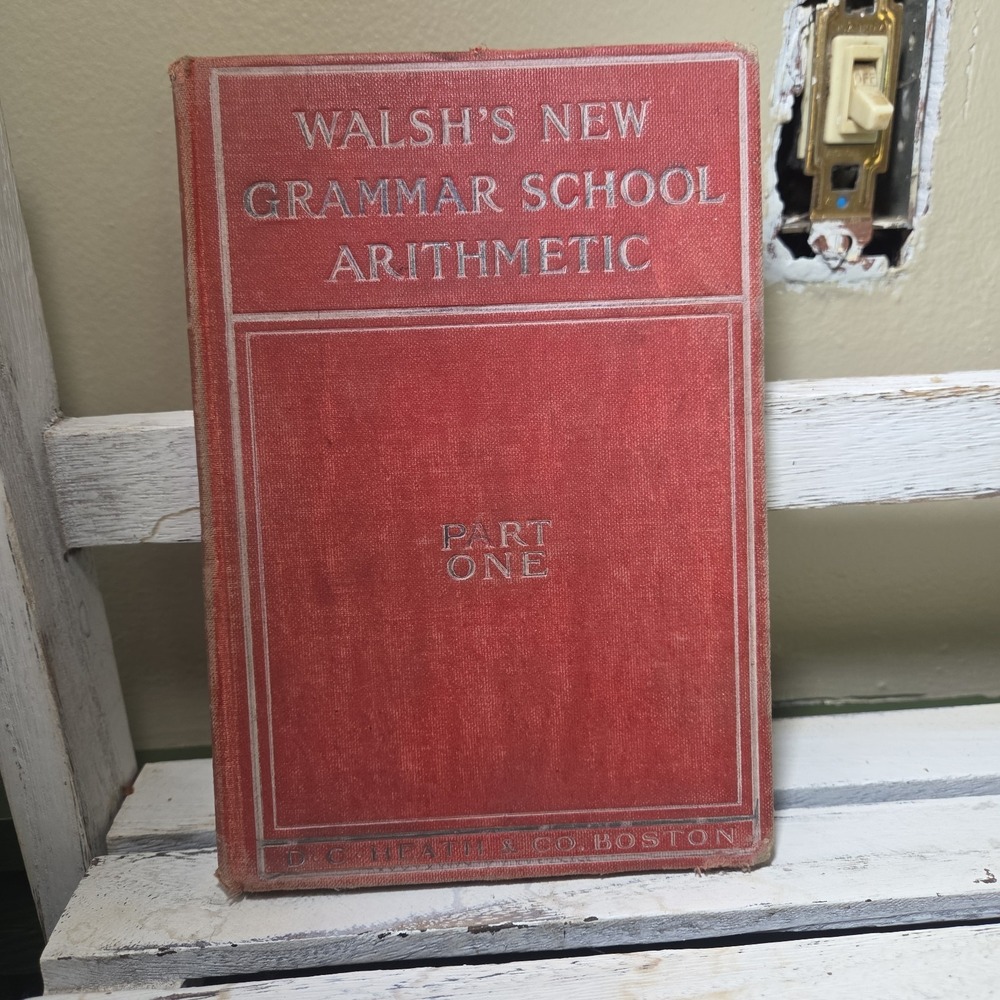 Walsh's New Arithmetic Grammar School Part One Book D.C Heath & Co Boston